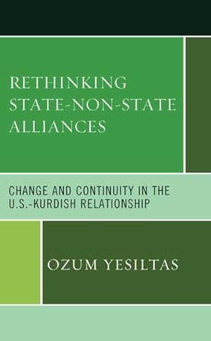 Image du vendeur pour Rethinking State-Non-State Alliances : Change and Continuity in the U.S.-Kurdish Relationship mis en vente par GreatBookPrices