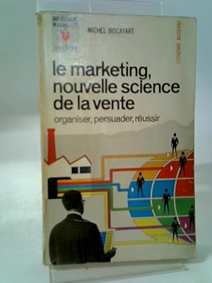 Bild des Verkufers fr Le Marketing, Nouvelle Science De La Vente zum Verkauf von World of Rare Books