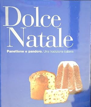 Dolce Natale. Panettone e pandoro. Una tradizione italiana