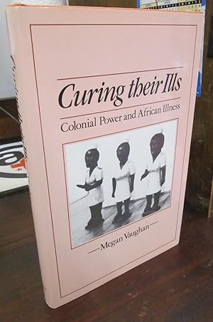 Curing their Ills: Colonial Power and African Illness