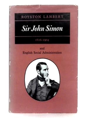 Bild des Verkufers fr Sir John Simon, 1816-1904, and English Social Administration zum Verkauf von World of Rare Books