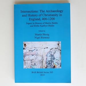 Intersections: The Archaeology and History of Christianity in England 400-1200: Papers in Honour ...