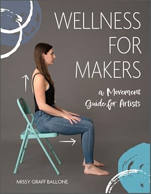 Seller image for Wellness for Makers : A Movement Guide for Artists for sale by GreatBookPrices