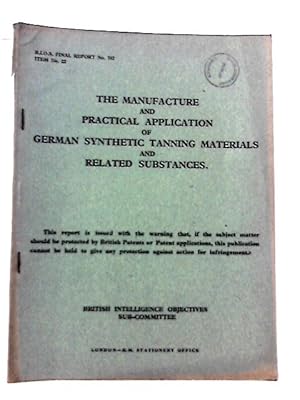 Seller image for BIOS Final Report No. 762. Item No. 22. The Manufacture And Practical Application Of German Synthetic Tanning Materials And Related Substances for sale by World of Rare Books