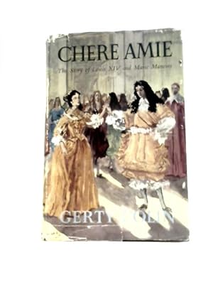 Image du vendeur pour Chere Amie, the Story of Louis XVI and Marie Mancini mis en vente par World of Rare Books