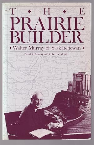 Seller image for The Prairie Builder Walter Murray of Saskatchewan for sale by Riverwash Books (IOBA)