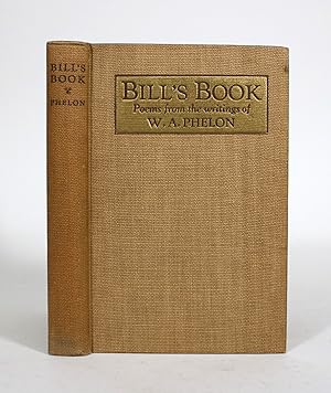 Imagen del vendedor de Bill's Book: Poems from the Writings of W.A. Phelon a la venta por Minotavros Books,    ABAC    ILAB
