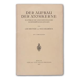 Image du vendeur pour Der Aufbau der Atomkerne. Natrliche und Knstliche Kernumwandlungen. mis en vente par Antiquariat Gerhard Gruber