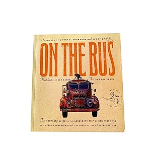 ON THE BUS: COMPLETE GUIDE TO THE LEGENDARY TRIP OF KEN KESEY AND THE MERRY PRANKSTERS AND THE BI...