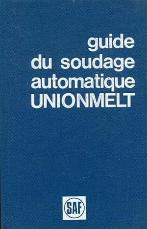 Guide du soudage automatique unionmelt - Collectif