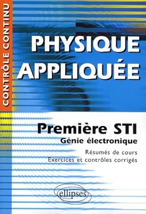 Physique appliquée : Première sti génie électronique - résumés de cours exercices et contrôles co...