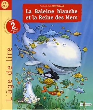 Bild des Verkufers fr La baleine blanche et la reine des mers : Livre de lecture cycle 2 niveaux 2 et 3 (cp-ce1) - Paul-Michel Castellani zum Verkauf von Book Hmisphres