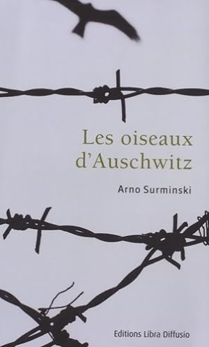 Les oiseaux d'Auschwitz - Arno Surminski