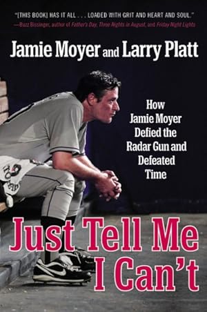 Seller image for Just Tell Me I Can't : How Jamie Moyer Defied the Radar Gun and Defeated Time for sale by GreatBookPricesUK