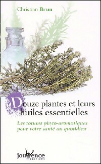 Bild des Verkufers fr Douze plantes et leurs huiles essentielles - Christian Brun zum Verkauf von Book Hmisphres