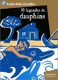 Seller image for 10 l?gendes de dauphins - Brigitte Heller-Arfouill?re for sale by Book Hmisphres