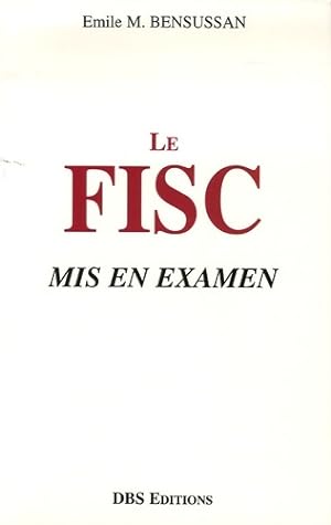 Le fisc mis en examen : La direction g n rale des imp ts en question - Emile-m Bensussan