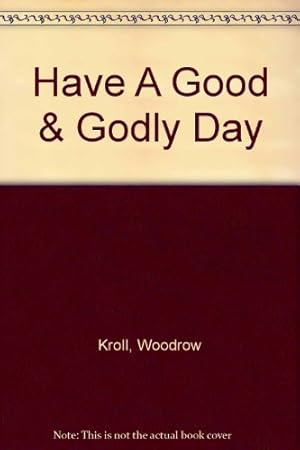 Image du vendeur pour Have a good and godly day: Words of wisdom on pleasing God mis en vente par Reliant Bookstore