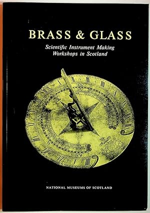 Bild des Verkufers fr Brass & Glass: Scientific Instrument Making Workshops in Scotland As Illustrated by Instruments from the Arthur Frank Collection at the Royal Museum zum Verkauf von Kuenzig Books ( ABAA / ILAB )