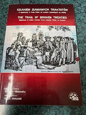 The Trail of Broken Treaties. Diplomacy in Indian Country from Colonial Times to Present.