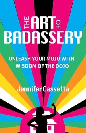 Imagen del vendedor de The Art of Badassery: Unleash Your Mojo with Wisdom of the Dojo by Cassetta, Jennifer [Paperback ] a la venta por booksXpress