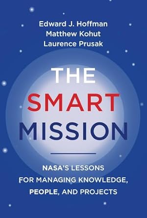 Seller image for The Smart Mission: NASAâs Lessons for Managing Knowledge, People, and Projects by Hoffman, Edward J., Kohut, Matthew, Prusak, Laurence [Hardcover ] for sale by booksXpress