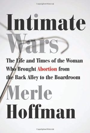 Seller image for Intimate Wars: The Life and Times of the Woman Who Brought Abortion from the Back Alley to the Board Room by Hoffman, Merle [Paperback ] for sale by booksXpress