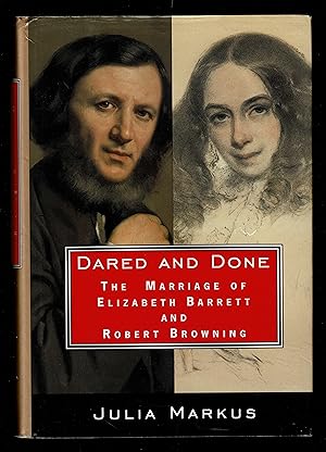 Dared and Done: The Marriage of Elizabeth Barrett and Robert Browning