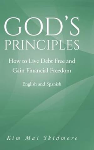 Seller image for God's Principles: How to Live Debt Free and Gain Financial Freedom by Skidmore, Kim Mai [Hardcover ] for sale by booksXpress