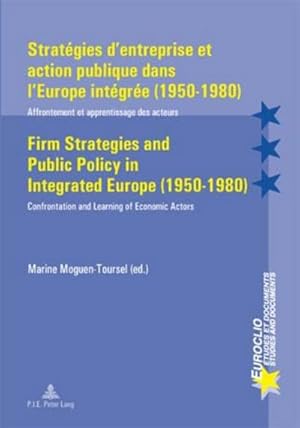 Seller image for Stratgies d'entreprise et action publique dans l'Europe intgre (1950-1980) / Firm Strategies and Public Policy in Integrated Europe (1950-1980) : Affrontement et apprentissage des acteurs / Confrontation and Learning of Economic Actors for sale by AHA-BUCH GmbH