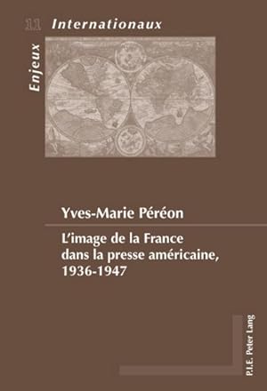 Image du vendeur pour L'image de la France dans la presse amricaine, 1936-1947 mis en vente par AHA-BUCH GmbH