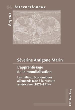 Seller image for L'apprentissage de la mondialisation : Les milieux conomiques allemands face  la russite amricaine (1876-1914) for sale by AHA-BUCH GmbH