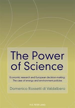 Seller image for The Power of Science : Economic research and European decision-making: The case of energy and environment policies for sale by AHA-BUCH GmbH