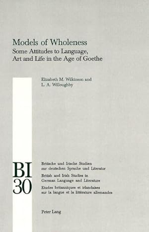 Bild des Verkufers fr Models of Wholeness : Some Attitudes to Language, Art and Life in the Age of Goethe zum Verkauf von AHA-BUCH GmbH