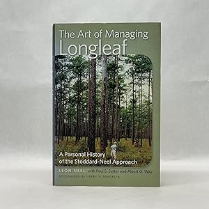 Seller image for THE ART OF MANAGING LONGLEAF: A PERSONAL HISTORY OF THE STODDARD-NEEL APPROACH for sale by Atlanta Vintage Books