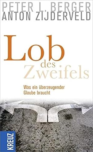 Bild des Verkufers fr Lob des Zweifels : was ein berzeugender Glaube braucht. Peter L. Berger/Anton C. Zijderveld. Aus dem Amerikan. von Bernardin Schellenberger zum Verkauf von Antiquariat Buchhandel Daniel Viertel