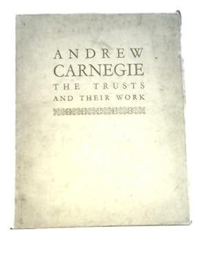 Image du vendeur pour Centenary of the Birth of Andrew Carnegie. the British Trusts and Their Work, with a Chapter on the American Foundations mis en vente par World of Rare Books