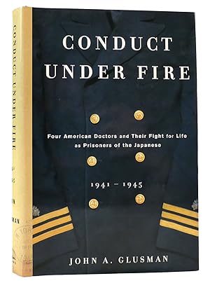 Imagen del vendedor de CONDUCT UNDER FIRE Four American Doctors and Their Fight for Life As Prisoners of the Japanese, 1941-1945 a la venta por Rare Book Cellar
