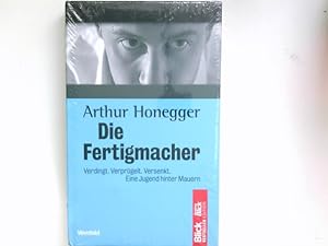 Imagen del vendedor de Die Fertigmacher : verdingt, verprgelt, versenkt ; eine Jugend hinter Mauern. Blick-SonntagsBlick-Bestseller-Edition ; Bd. 1 a la venta por Antiquariat Buchhandel Daniel Viertel