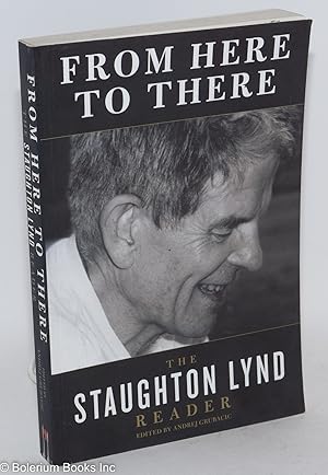 Seller image for From Here to There: the Staughton Lynd Reader [edited by Andrej Grubacic] for sale by Bolerium Books Inc.