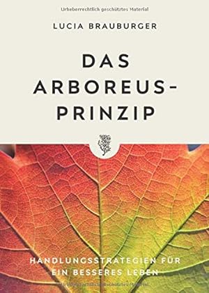 Immagine del venditore per Das Arboreus-Prinzip : Handlungsstrategien fr ein besseres Leben. venduto da Antiquariat Buchhandel Daniel Viertel