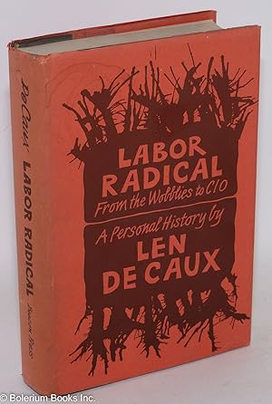 Labor radical; from the Wobblies to CIO, a personal history