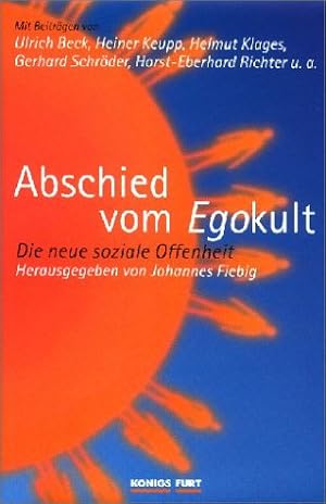 Imagen del vendedor de Abschied vom Ego-Kult : die neue soziale Offenheit. mit Beitr. von Ulrich Beck . Hrsg. von Johannes Fiebig a la venta por Antiquariat Buchhandel Daniel Viertel