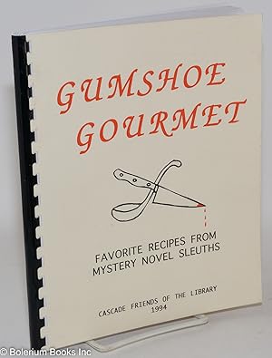Gumshoe Gourmet: Creative and Unusual Recipe Favorites from Mystery Novel Detectives