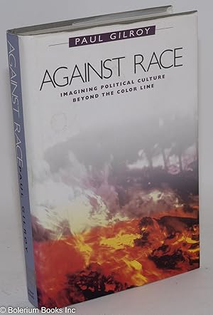 Seller image for Against race; imagining political culture beyond the color line for sale by Bolerium Books Inc.