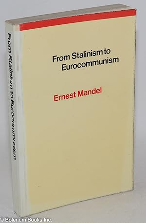 Imagen del vendedor de From Stalinism to Eurocommunism: The bitter fruits of 'socialism in one country' a la venta por Bolerium Books Inc.