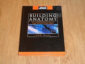 Building Anatomy An Illustrated Guide to How Structures Work