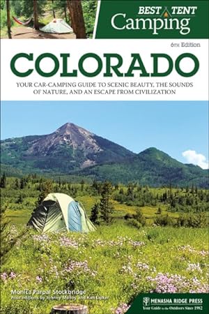 Seller image for Best Tent Camping Colorado : Your Car-camping Guide to Scenic Beauty, the Sounds of Nature, and an Escape from Civilization for sale by GreatBookPricesUK