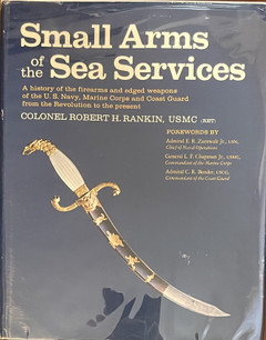 Small Arms of the Sea Services: A history of the firearms and edged weapons of the U.S. Navy, Mar...