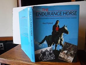 The Endurance Horse - A World Survey of Endurance Riding from Ancient Civilization to Modern Comp...